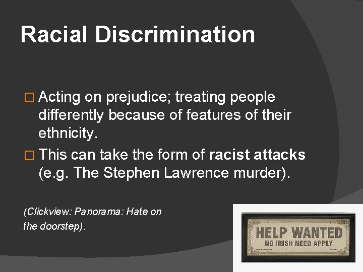 Racial Discrimination � Acting on prejudice; treating people differently because of features of their