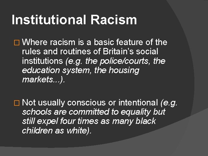 Institutional Racism � Where racism is a basic feature of the rules and routines