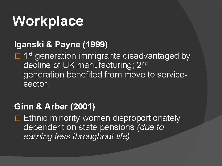 Workplace Iganski & Payne (1999) � 1 st generation immigrants disadvantaged by decline of