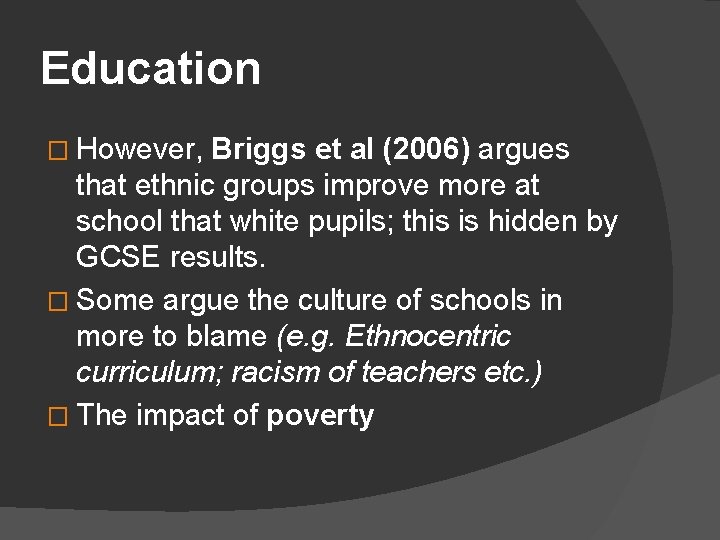 Education � However, Briggs et al (2006) argues that ethnic groups improve more at