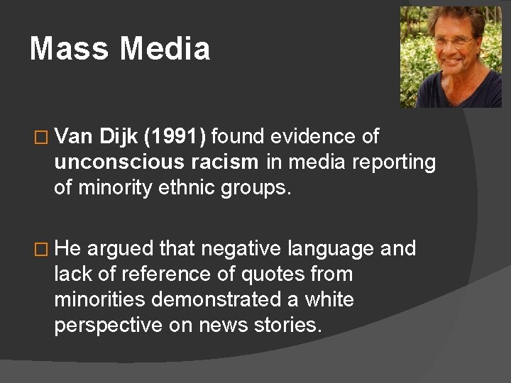 Mass Media � Van Dijk (1991) found evidence of unconscious racism in media reporting