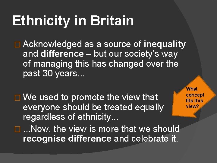 Ethnicity in Britain � Acknowledged as a source of inequality and difference – but