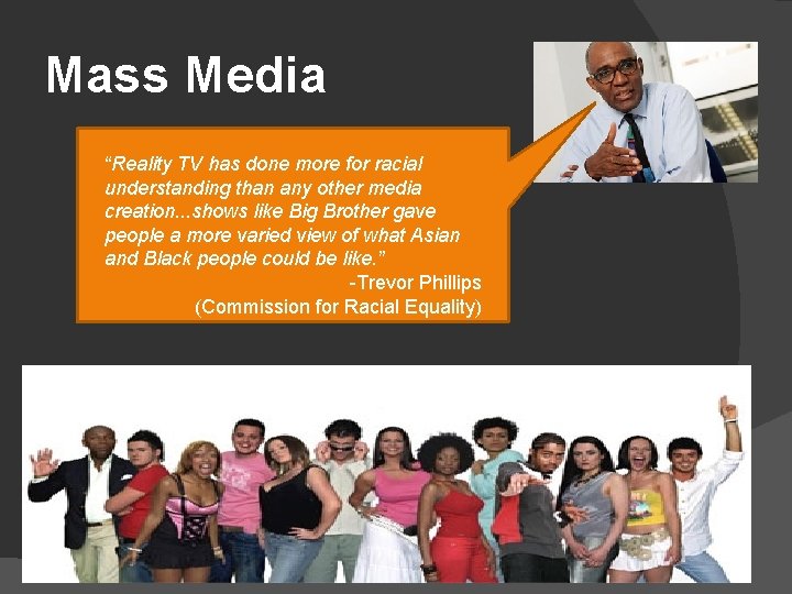 Mass Media “Reality TV has done more for racial understanding than any other media
