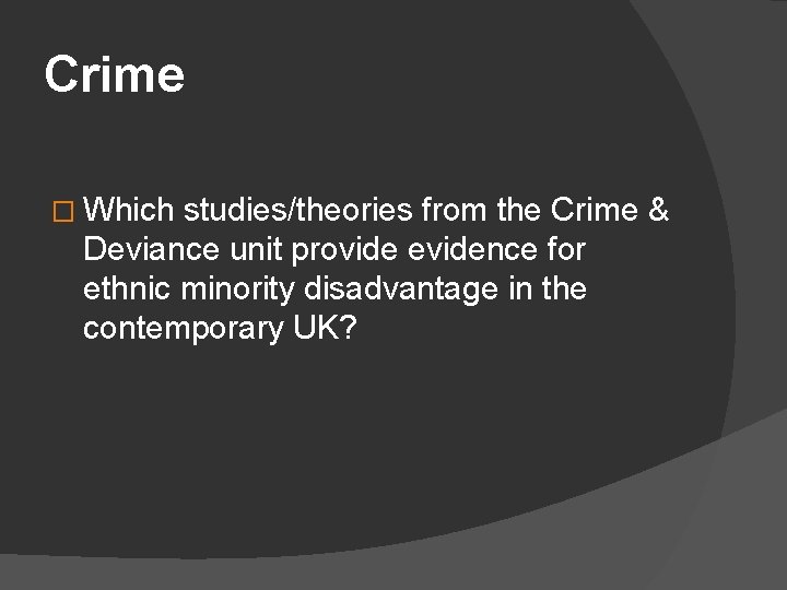 Crime � Which studies/theories from the Crime & Deviance unit provide evidence for ethnic