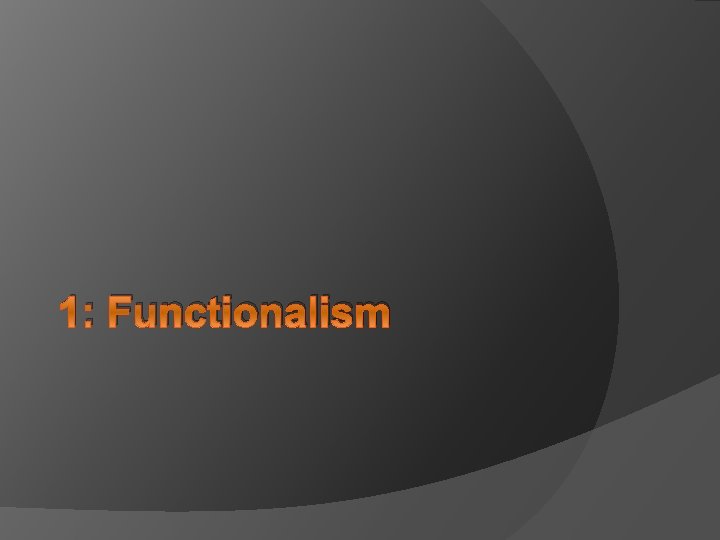 1: Functionalism 