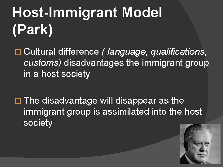 Host-Immigrant Model (Park) � Cultural difference ( language, qualifications, customs) disadvantages the immigrant group