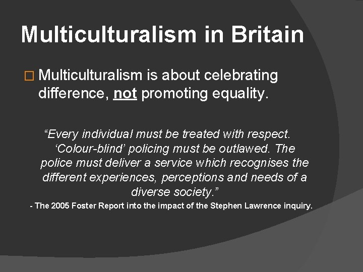 Multiculturalism in Britain � Multiculturalism is about celebrating difference, not promoting equality. “Every individual