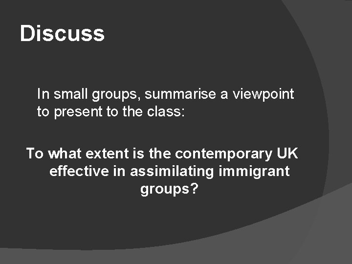 Discuss In small groups, summarise a viewpoint to present to the class: To what