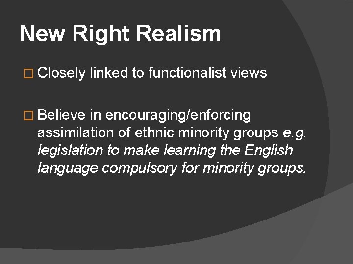 New Right Realism � Closely � Believe linked to functionalist views in encouraging/enforcing assimilation