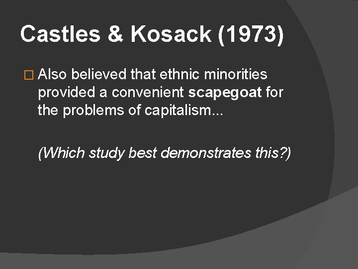Castles & Kosack (1973) � Also believed that ethnic minorities provided a convenient scapegoat