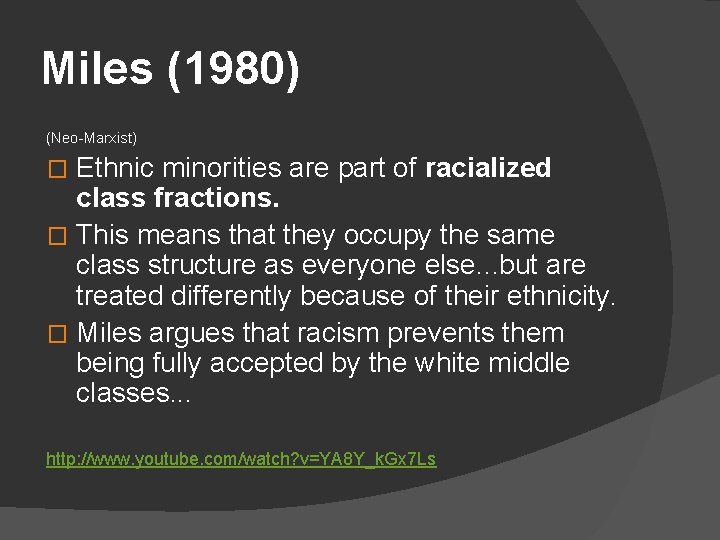 Miles (1980) (Neo-Marxist) Ethnic minorities are part of racialized class fractions. � This means