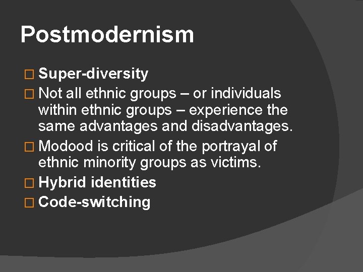 Postmodernism � Super-diversity � Not all ethnic groups – or individuals within ethnic groups