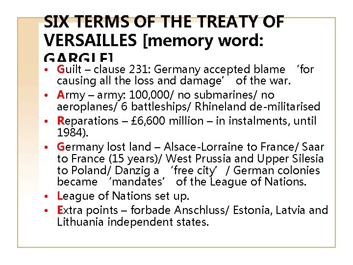 SIX TERMS OF THE TREATY OF VERSAILLES [memory word: GARGLE] • Guilt – clause