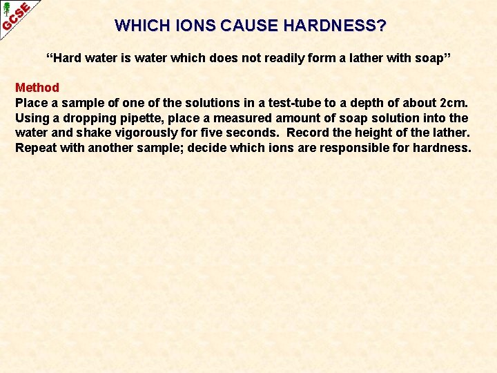 WHICH IONS CAUSE HARDNESS? “Hard water is water which does not readily form a