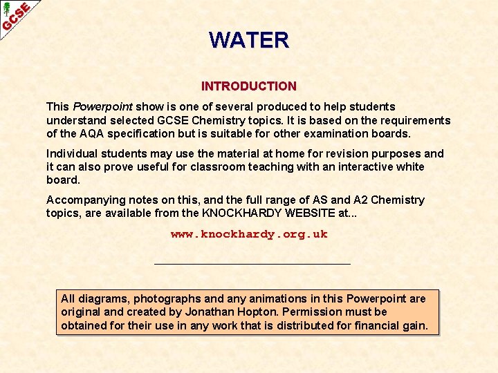 WATER INTRODUCTION This Powerpoint show is one of several produced to help students understand