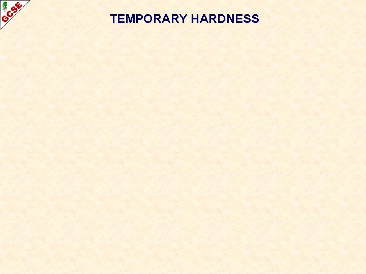 TEMPORARY HARDNESS 