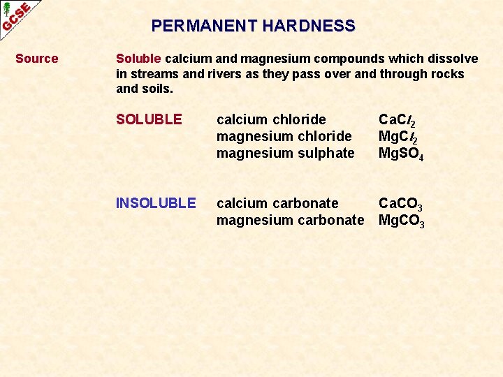 PERMANENT HARDNESS Source Soluble calcium and magnesium compounds which dissolve in streams and rivers