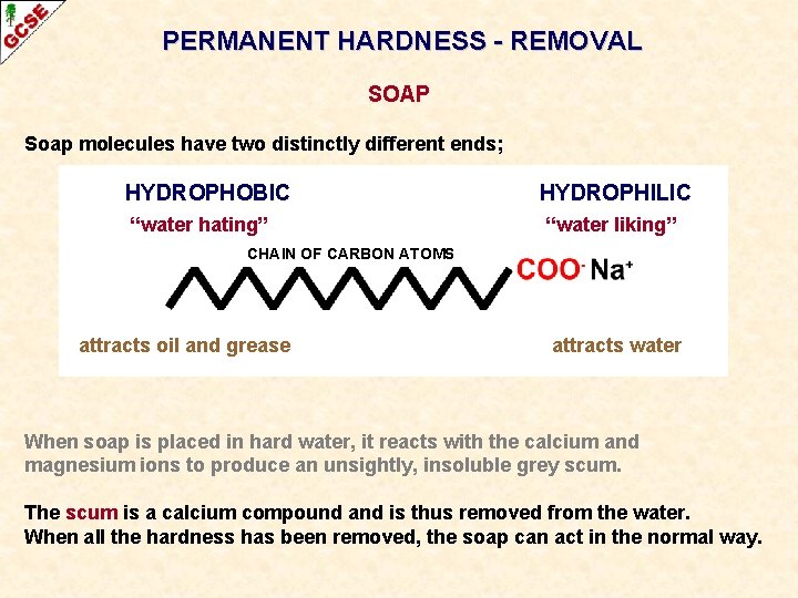PERMANENT HARDNESS - REMOVAL SOAP Soap molecules have two distinctly different ends; HYDROPHOBIC “water