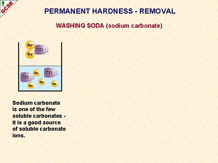 PERMANENT HARDNESS - REMOVAL WASHING SODA (sodium carbonate) Sodium carbonate is one of the