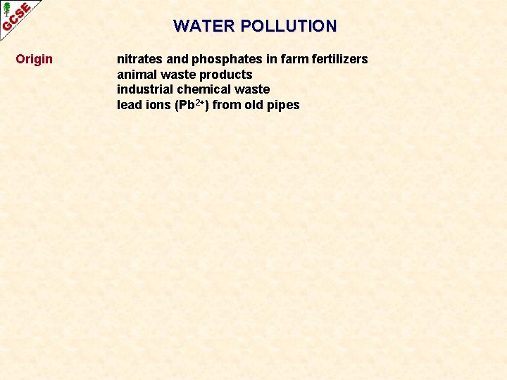 WATER POLLUTION Origin nitrates and phosphates in farm fertilizers animal waste products industrial chemical