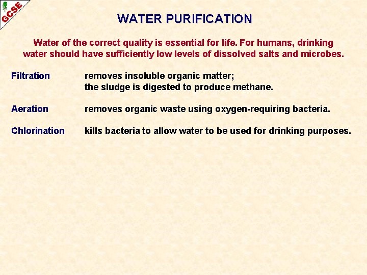 WATER PURIFICATION Water of the correct quality is essential for life. For humans, drinking