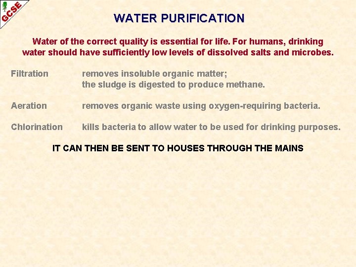 WATER PURIFICATION Water of the correct quality is essential for life. For humans, drinking