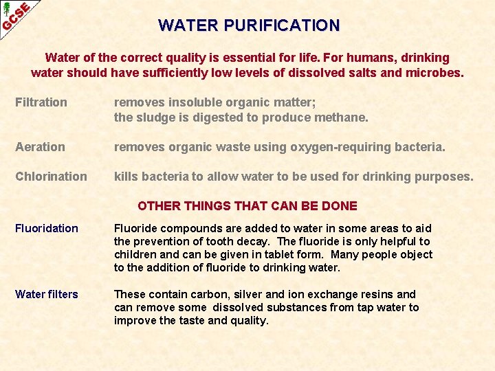 WATER PURIFICATION Water of the correct quality is essential for life. For humans, drinking