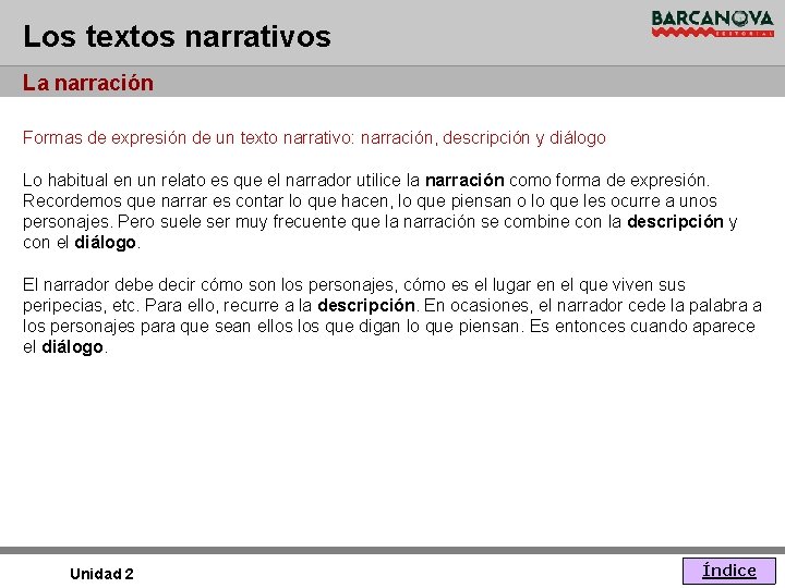 Los textos narrativos La narración Formas de expresión de un texto narrativo: narración, descripción