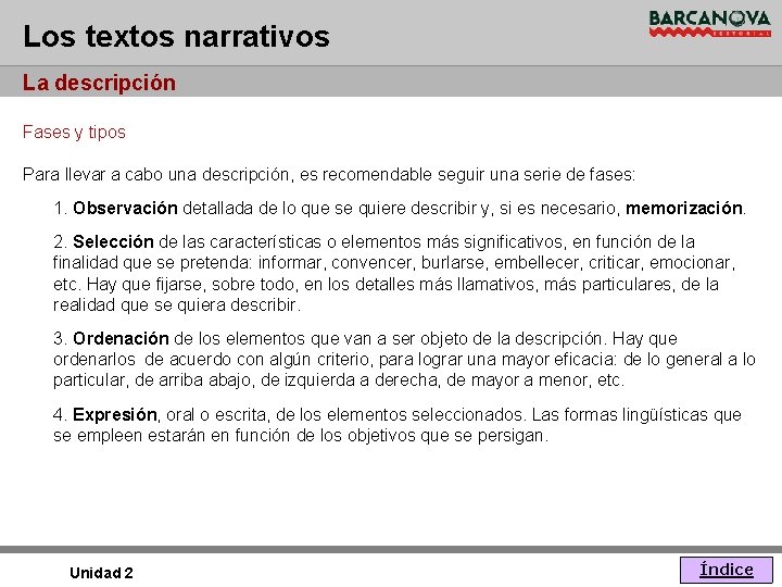 Los textos narrativos La descripción Fases y tipos Para llevar a cabo una descripción,