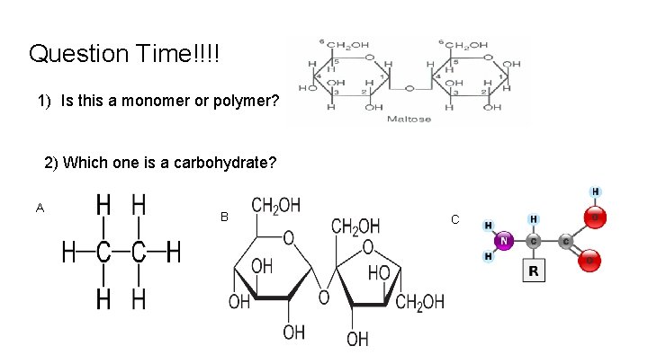 Question Time!!!! 1) Is this a monomer or polymer? 2) Which one is a