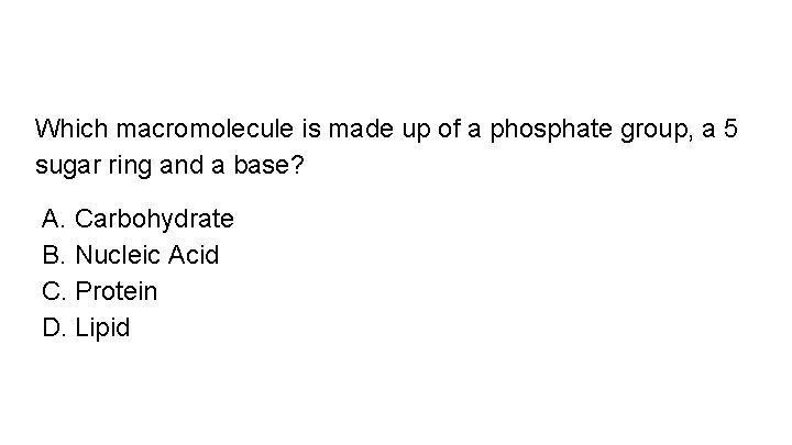 Which macromolecule is made up of a phosphate group, a 5 sugar ring and