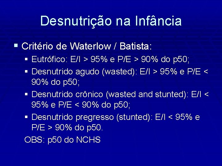 Desnutrição na Infância § Critério de Waterlow / Batista: § Eutrófico: E/I > 95%