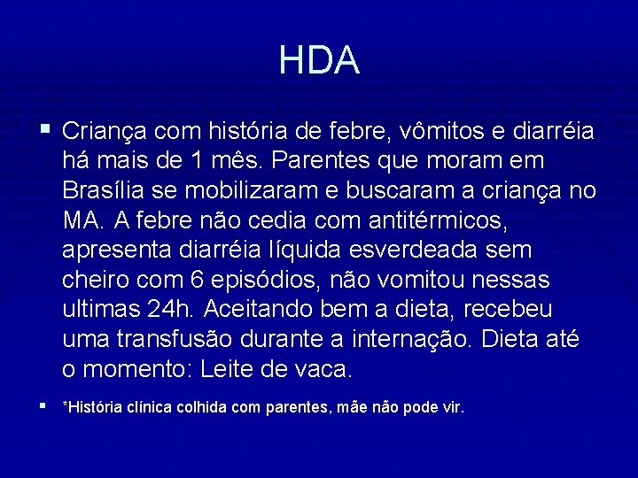 HDA § Criança com história de febre, vômitos e diarréia há mais de 1