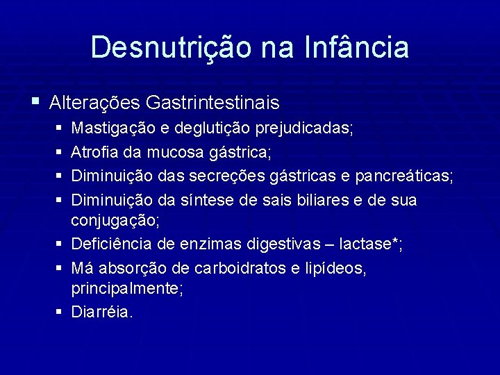 Desnutrição na Infância § Alterações Gastrintestinais § § § § Mastigação e deglutição prejudicadas;