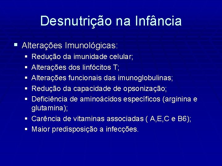 Desnutrição na Infância § Alterações Imunológicas: § § § Redução da imunidade celular; Alterações