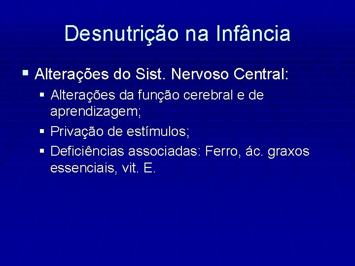 Desnutrição na Infância § Alterações do Sist. Nervoso Central: § Alterações da função cerebral