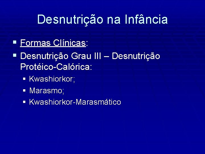 Desnutrição na Infância § Formas Clínicas: § Desnutrição Grau III – Desnutrição Protéico-Calórica: §