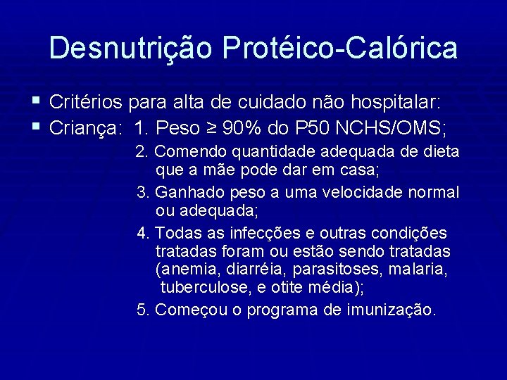Desnutrição Protéico-Calórica § Critérios para alta de cuidado não hospitalar: § Criança: 1. Peso