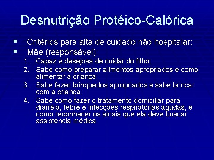 Desnutrição Protéico-Calórica § Critérios para alta de cuidado não hospitalar: § Mãe (responsável): 1.