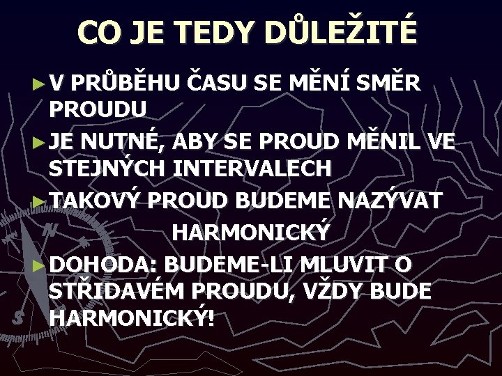 CO JE TEDY DŮLEŽITÉ ►V PRŮBĚHU ČASU SE MĚNÍ SMĚR PROUDU ► JE NUTNÉ,