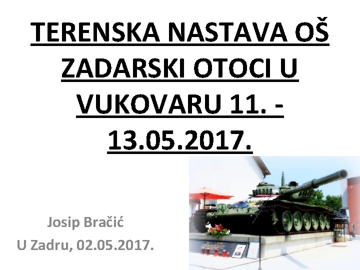 TERENSKA NASTAVA OŠ ZADARSKI OTOCI U VUKOVARU 11. 13. 05. 2017. Josip Bračić U