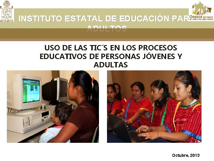 INSTITUTO ESTATAL DE EDUCACIÓN PARA ADULTOS USO DE LAS TIC´S EN LOS PROCESOS EDUCATIVOS