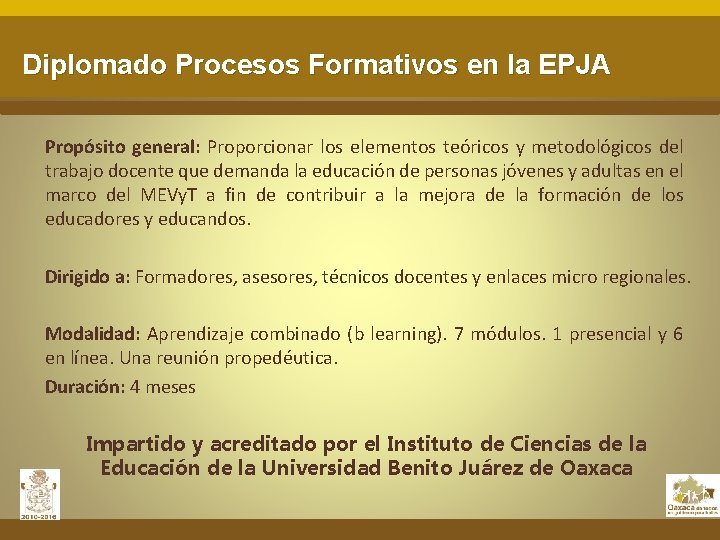 Diplomado Procesos Formativos en la EPJA Propósito general: Proporcionar los elementos teóricos y metodológicos