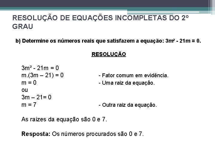 RESOLUÇÃO DE EQUAÇÕES INCOMPLETAS DO 2º GRAU b) Determine os números reais que satisfazem RESOLUÇÃO DE EQUAÇÕES INCOMPLETAS DO 2º GRAU b) Determine os números reais que satisfazem