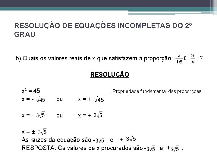 RESOLUÇÃO DE EQUAÇÕES INCOMPLETAS DO 2º GRAU b) Quais os valores reais de x RESOLUÇÃO DE EQUAÇÕES INCOMPLETAS DO 2º GRAU b) Quais os valores reais de x