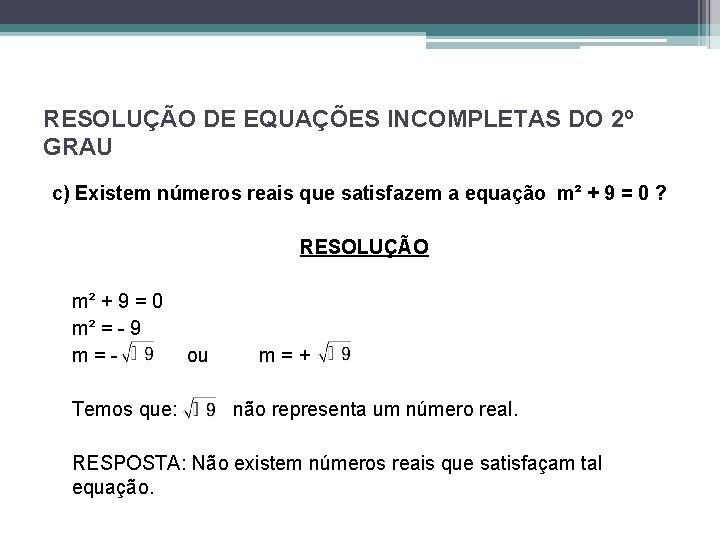 RESOLUÇÃO DE EQUAÇÕES INCOMPLETAS DO 2º GRAU c) Existem números reais que satisfazem a RESOLUÇÃO DE EQUAÇÕES INCOMPLETAS DO 2º GRAU c) Existem números reais que satisfazem a