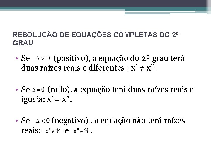 RESOLUÇÃO DE EQUAÇÕES COMPLETAS DO 2º GRAU • Se (positivo), a equação do 2º RESOLUÇÃO DE EQUAÇÕES COMPLETAS DO 2º GRAU • Se (positivo), a equação do 2º