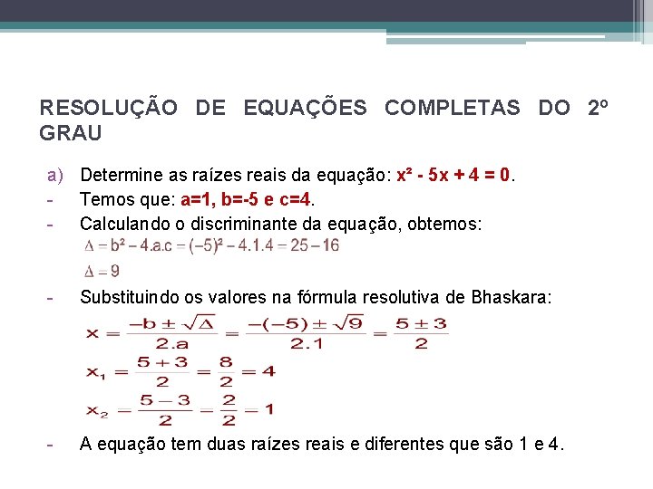 RESOLUÇÃO DE EQUAÇÕES COMPLETAS DO 2º GRAU a) Determine as raízes reais da equação: RESOLUÇÃO DE EQUAÇÕES COMPLETAS DO 2º GRAU a) Determine as raízes reais da equação: