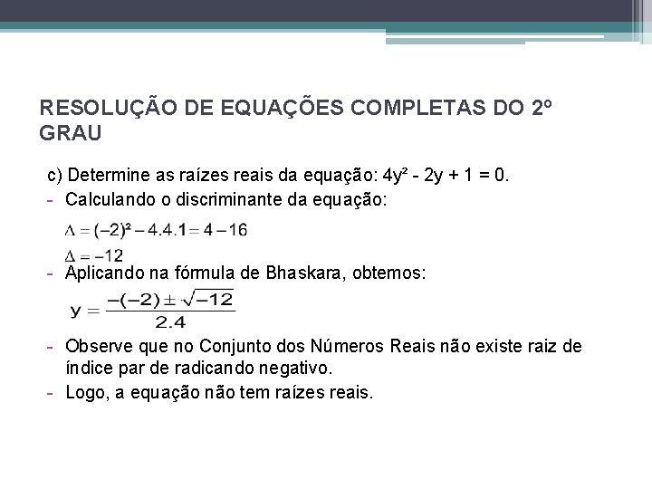RESOLUÇÃO DE EQUAÇÕES COMPLETAS DO 2º GRAU c) Determine as raízes reais da equação: RESOLUÇÃO DE EQUAÇÕES COMPLETAS DO 2º GRAU c) Determine as raízes reais da equação: