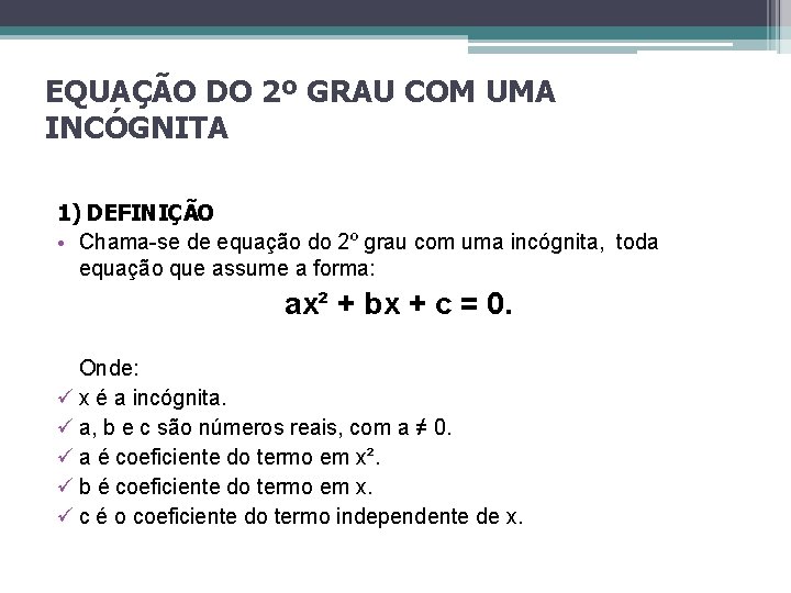 EQUAÇÃO DO 2º GRAU COM UMA INCÓGNITA 1) DEFINIÇÃO • Chama-se de equação do EQUAÇÃO DO 2º GRAU COM UMA INCÓGNITA 1) DEFINIÇÃO • Chama-se de equação do